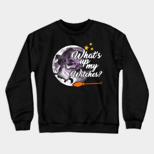 What's up my witches ? Halloween for women Crewneck Sweatshirt